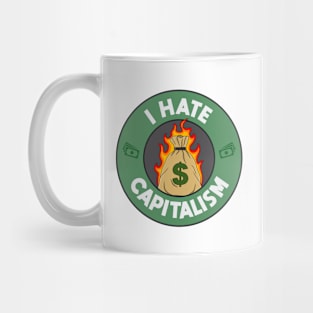 I Hate Capitalism - Anti Capitalist Mug